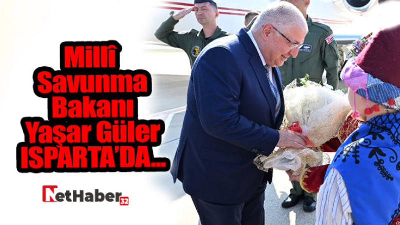 MİLLİ SAVUNMA BAKANI YAŞAR GÜLER ISPARTA'DA