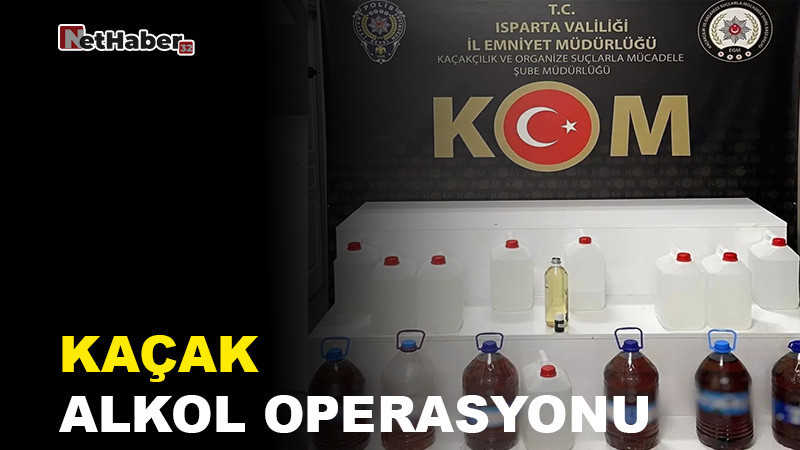 Isparta’da Kaçak Alkol Operasyonu: 69 Litre Sahte İçki Ele Geçirildi