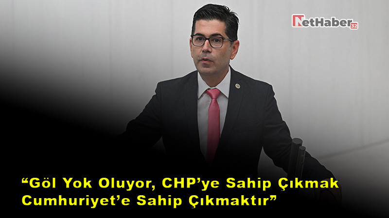 “Göl Yok Oluyor, CHP’ye Sahip Çıkmak Cumhuriyet’e Sahip Çıkmaktır”