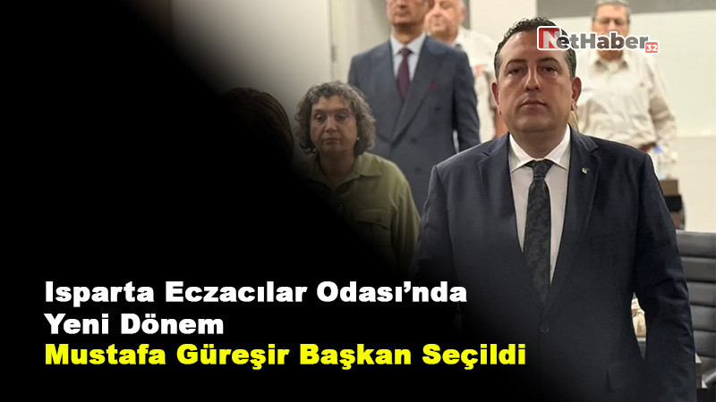 Isparta Eczacılar Odası’nda Yeni Dönem: Mustafa Güreşir Başkan Seçildi
