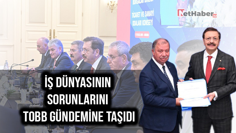 Başkan Çelik: İş Dünyasının Sorunlarını TOBB Gündemine Taşıdı