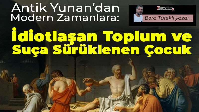 Antik Yunan’dan Modern Zamanlara: İdiotlaşan Toplum ve Suça Sürüklenen Çocuk
