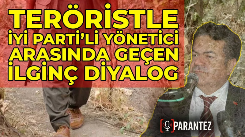 İYİ Parti'li Yönetici Teröristle Yaşadığı Diyaloğu Anlattı!