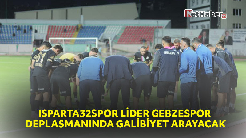 Isparta32spor Lider Gebzespor Deplasmanında Galibiyet Arayacak