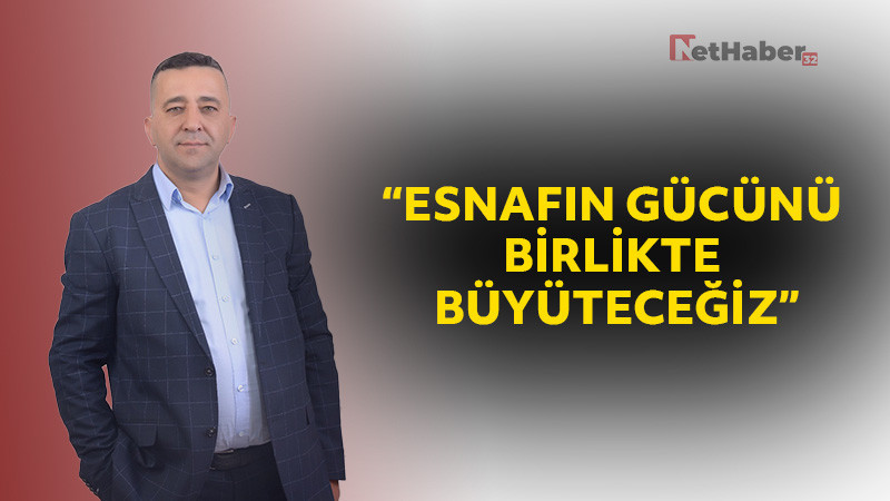 Özgür Tunçbilek: “Esnafın Gücünü Birlikte Büyüteceğiz”