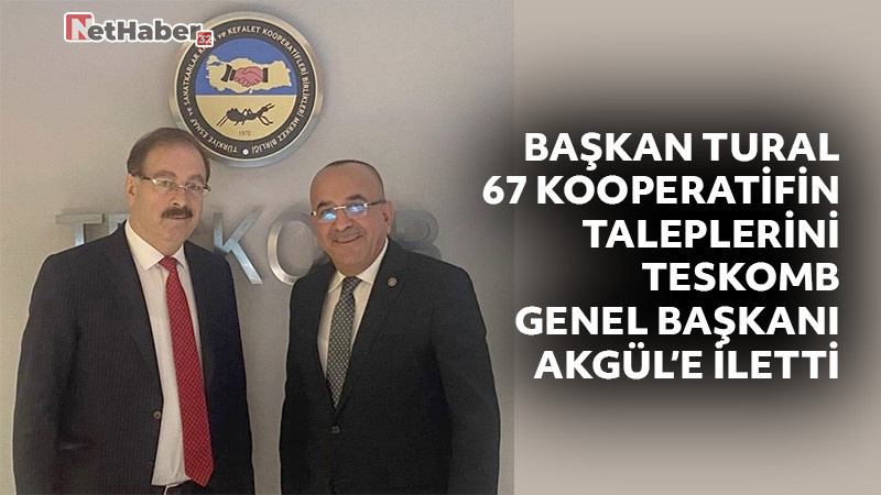 Başkan Tural, 67 Kooperatifin Taleplerini TESKOMB Genel Başkanı Akgül’e İletti