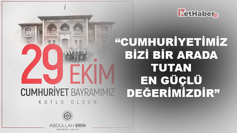 VALİ ERİN: “CUMHURİYETİMİZ, BİZİ BİR ARADA TUTAN EN GÜÇLÜ DEĞERİMİZDİR”