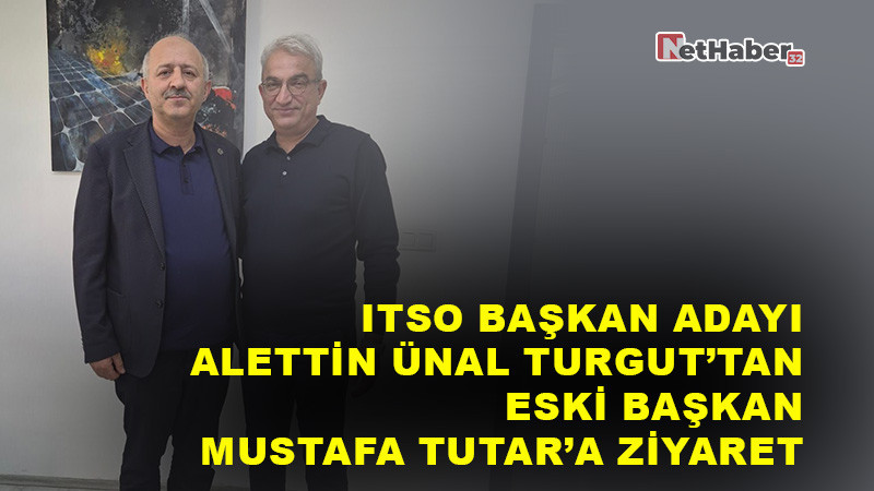 ITSO Başkan Adayı Alettin Ünal Turgut’tan Eski Başkan Mustafa Tutar’a Ziyaret