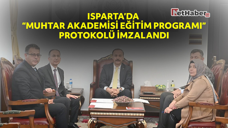 Isparta’da “Muhtar Akademisi Eğitim Programı” Protokolü İmzalandı
