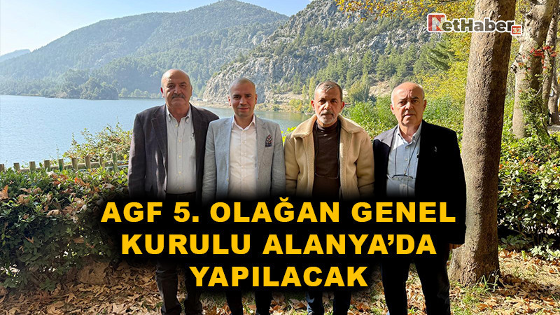 AGF 5. Olağan Genel Kurulu Alanya’da Yapılacak