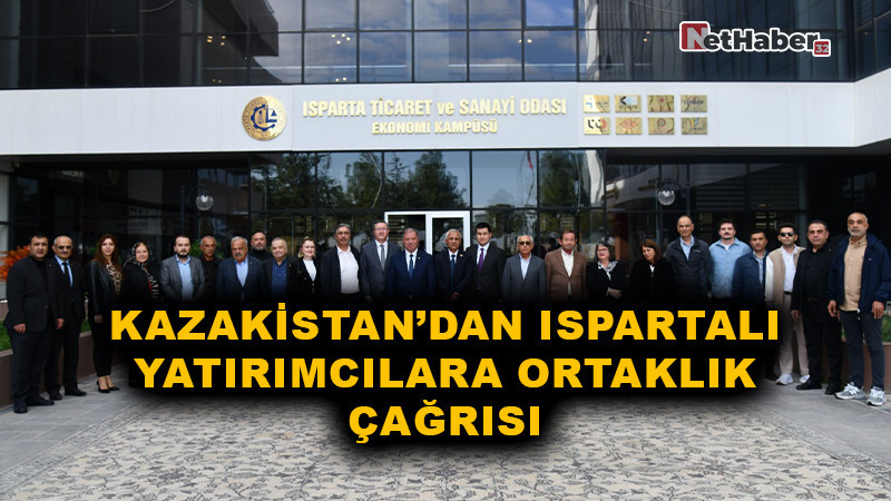 Kazakistan’dan Ispartalı Yatırımcılara Ortaklık Çağrısı