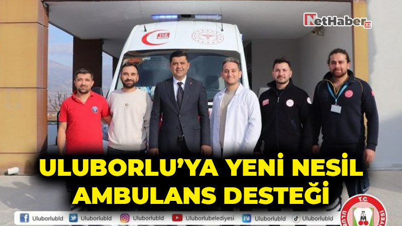 Uluborlu’ya Yeni Nesil Ambulans Desteği: Acil Sağlık Hizmetlerinde Yeni Dönem