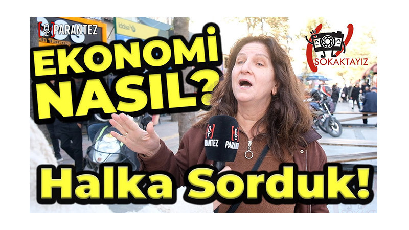SOKAKTAYIZ: “EKONOMİ NASIL?” DİYE SORDUK! CEVAPLAR ŞAŞIRTTI