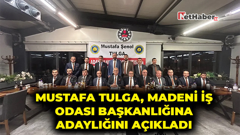 Mustafa Tulga, Madeni İş Odası Başkanlığına Adaylığını Açıkladı