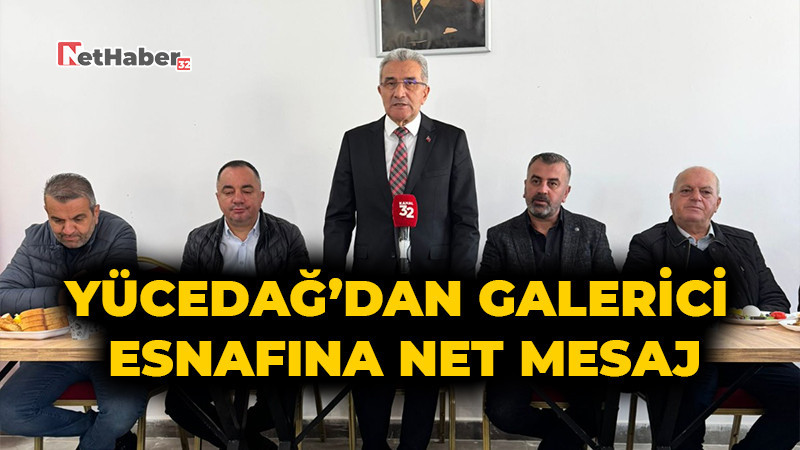 Yücedağ’dan Galerici Esnafına Net Mesaj