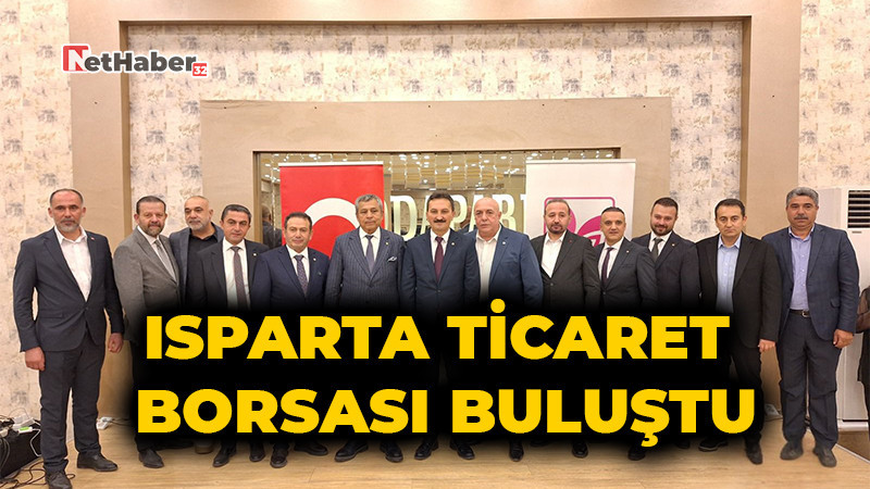 Isparta Ticaret Borsası Üyeleriyle Buluştu