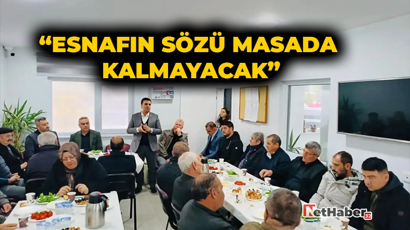 “Esnafın Sözü Masada Kalmayacak”