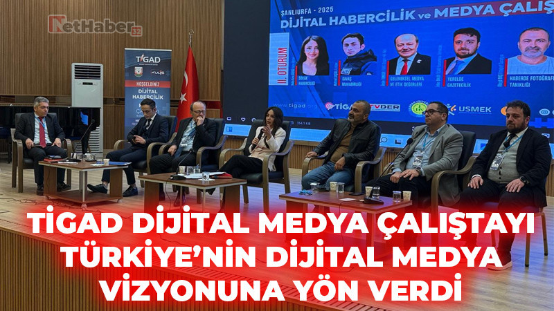 TİGAD'IN DİJİTAL MEDYA ÇALIŞTAYI TÜRKİYE’NİN DİJİTAL MEDYA VİZYONUNA YÖN VERDİ