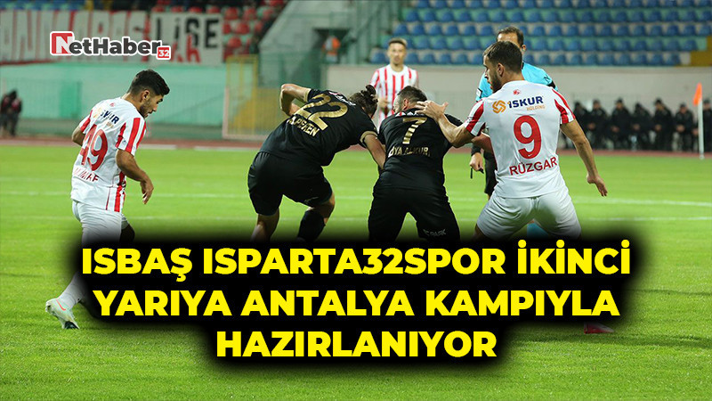 Isbaş Isparta32spor İkinci Yarıya Antalya Kampıyla Hazırlanıyor