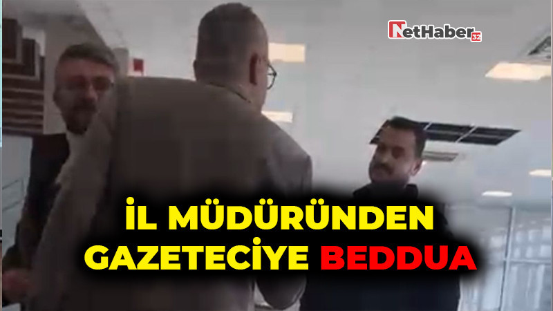 İl Müdüründen Gazeteciye Beddua