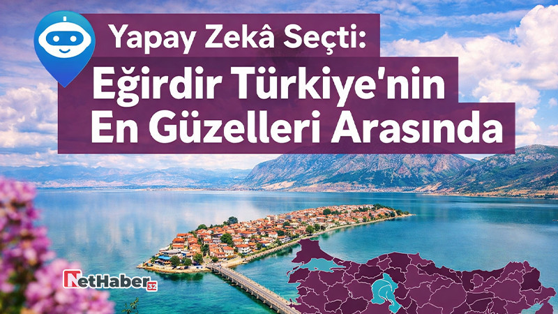 Yapay Zekâ Seçti: Isparta’dan Eğirdir Listeye Girdi