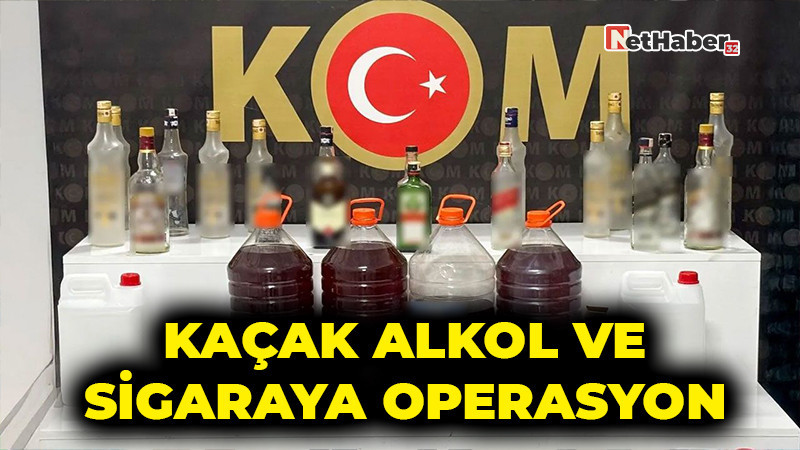 Kaçak Alkol ve Sigaraya Operasyon