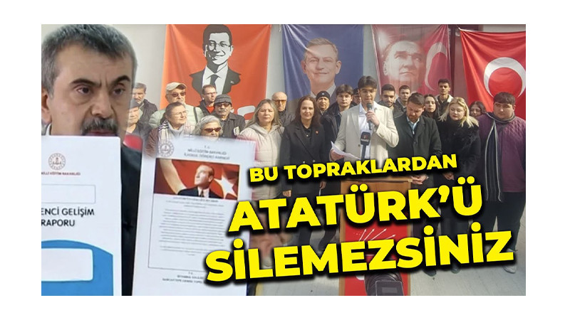 “Bu Topraklardan Atatürk’ü Silemezsiniz”