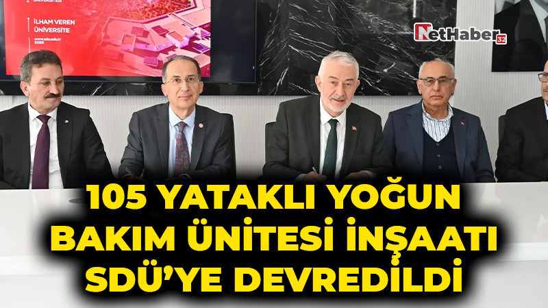 105 Yataklı Yoğun Bakım Ünitesi İnşaatı SDÜ’ye Devredildi