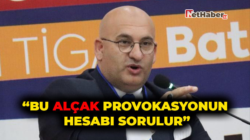 “Bu Alçak Provokasyonun Hesabı Sorulur”
