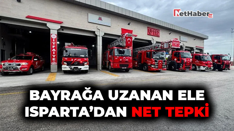 Bayrağa Uzanan Ele Isparta’dan Net Tepki