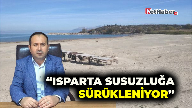 “Isparta Susuzluğa Sürükleniyor”