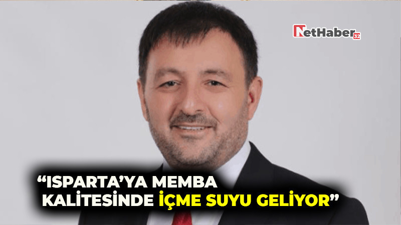 “Isparta’ya Memba Kalitesinde İçme Suyu Geliyor”