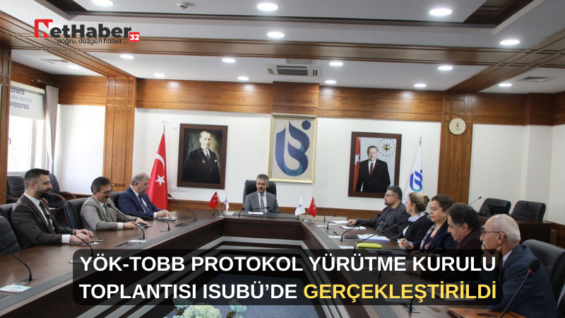 YÖK-TOBB PROTOKOL YÜRÜTME KURULU TOPLANTISI ISUBÜ’DE GERÇEKLEŞTİRİLDİ