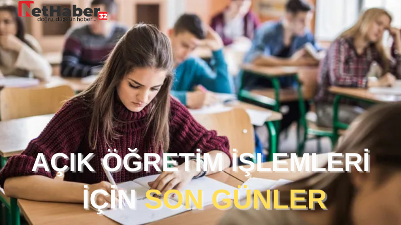 AÇIK ÖĞRETİM İŞLEMLERİ İÇİN SON GÜNLER