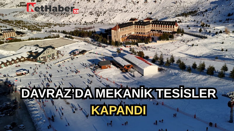 DAVRAZ'DA MEKANİK TESİSLER KAPANDI