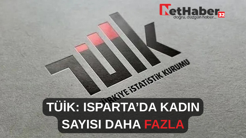 TÜİK: ISPARTA’DA KADIN SAYISI DAHA FAZLA