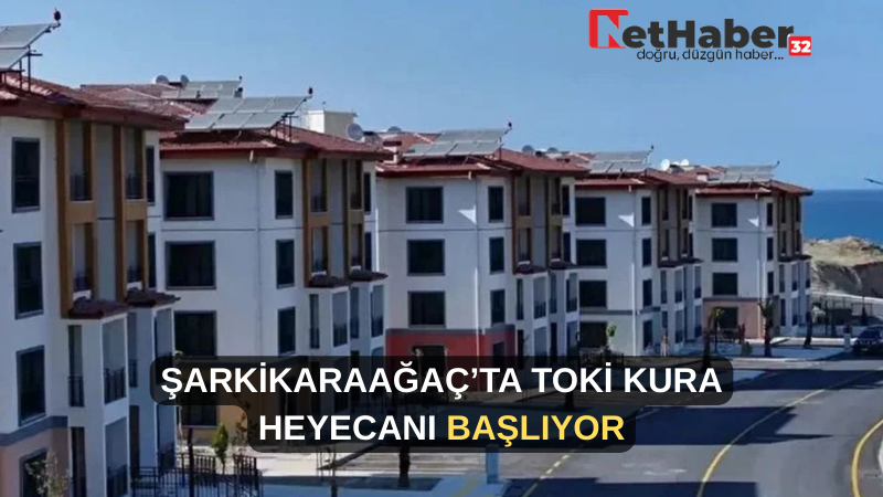 ŞARKİKARAAĞAÇ’TA TOKİ KURA HEYECANI BAŞLIYOR
