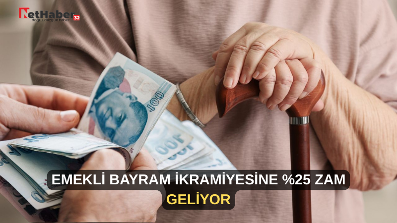 EMEKLİ BAYRAM İKRAMİYESİNE %25 ZAM GELİYOR