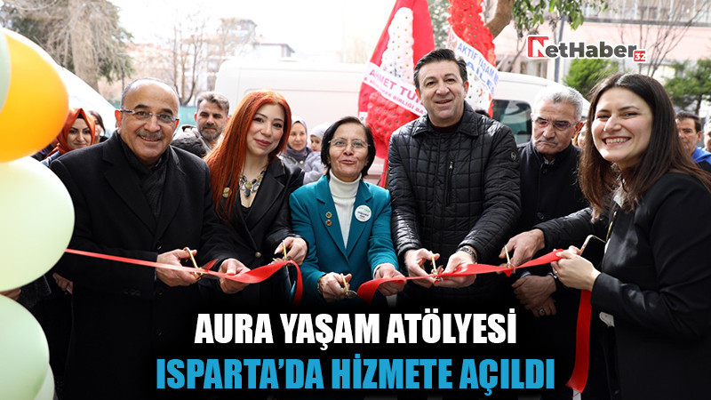AURA YAŞAM ATÖLYESİ ISPARTA’DA HİZMETE AÇILDI