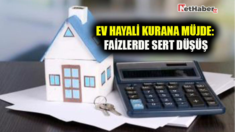 Ev Hayali Kurana Müjde: Faizlerde Sert Düşüş