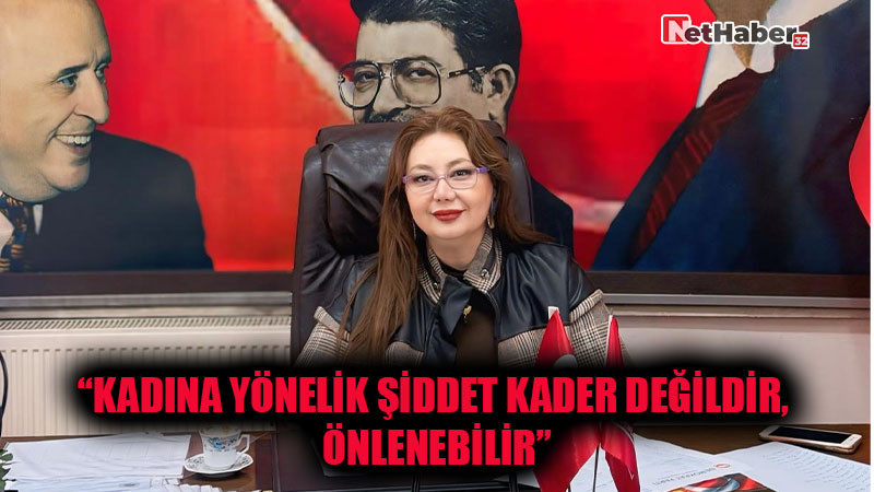 “Kadına Yönelik Şiddet Kader Değildir, Önlenebilir”