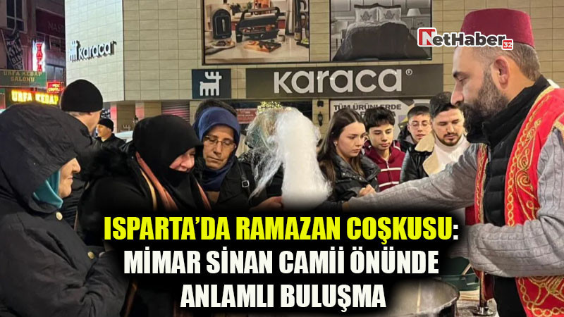 Isparta’da Ramazan Coşkusu: Mimar Sinan Camii Önünde Anlamlı Buluşma