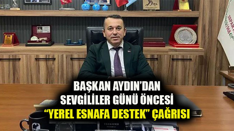 Başkan Aydın’dan Sevgililer Günü Öncesi “Yerel Esnafa Destek” Çağrısı