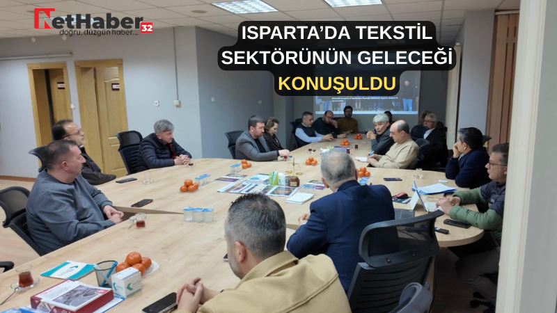 ISPARTA’DA TEKSTİL SEKTÖRÜNÜN GELECEĞİ KONUŞULDU