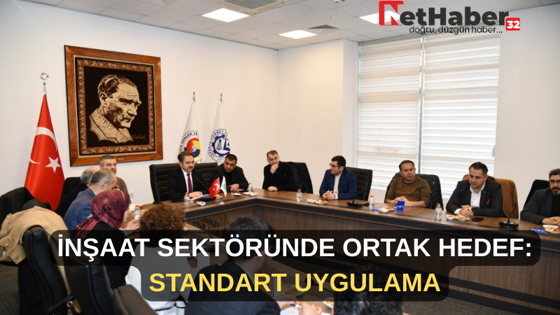 İNŞAAT SEKTÖRÜNDE ORTAK HEDEF: STANDART UYGULAMA