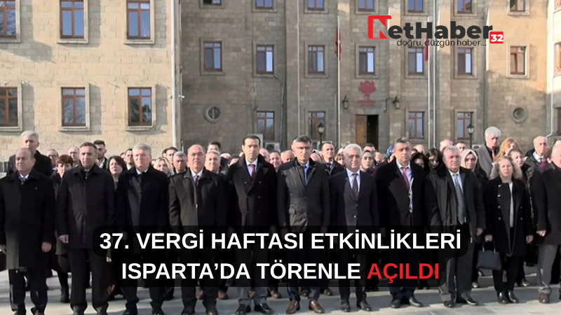 37. VERGİ HAFTASI ETKİNLİKLERİ ISPARTA’DA TÖRENLE AÇILDI