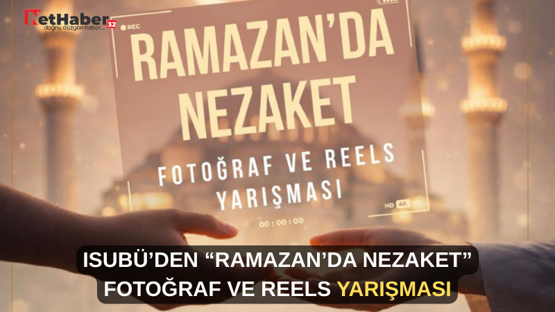 ISUBÜ’DEN “RAMAZAN’DA NEZAKET” FOTOĞRAF VE REELS YARIŞMASI