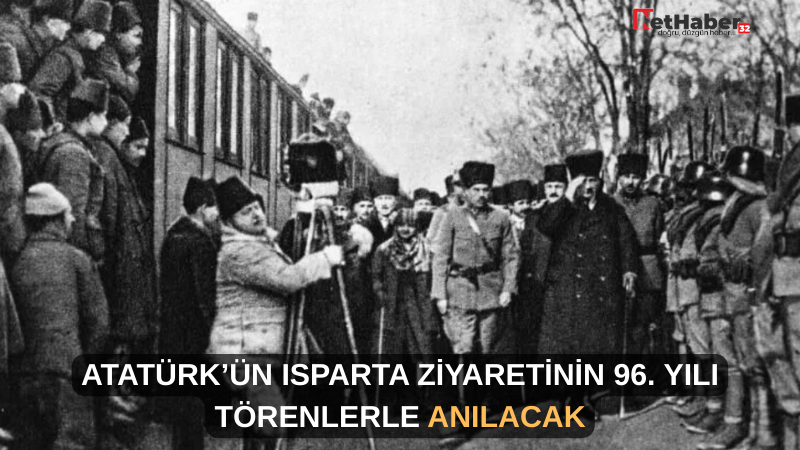 ATATÜRK’ÜN ISPARTA ZİYARETİNİN 96. YILI TÖRENLERLE ANILACAK