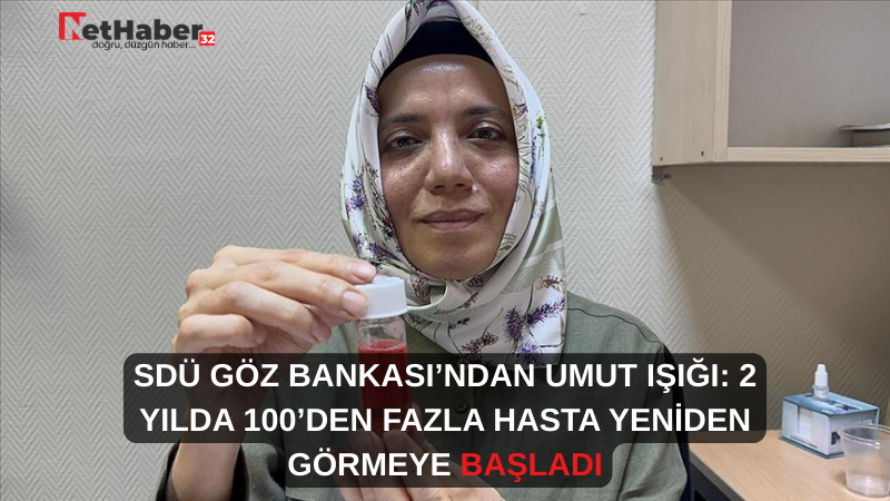 SDÜ GÖZ BANKASI’NDAN UMUT IŞIĞI: 2 YILDA 100’DEN FAZLA HASTA YENİDEN GÖRMEYE BAŞLADI