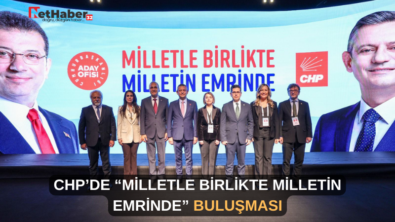 CHP’DE “MİLLETLE BİRLİKTE MİLLETİN EMRİNDE” BULUŞMASI